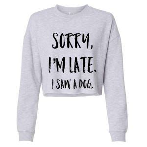 Sorry I'm Late I Saw A Dog Gift Cropped Pullover Crew