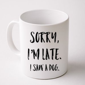 Sorry I'm Late I Saw A Dog Gift Coffee Mug