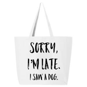 Sorry I'm Late I Saw A Dog Gift 25L Jumbo Tote