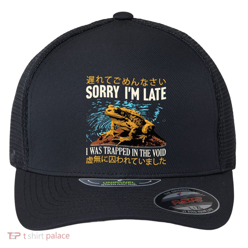 Sorry IM Late I Was Trapped In The Void Frog Japanese Flexfit Unipanel Trucker Cap