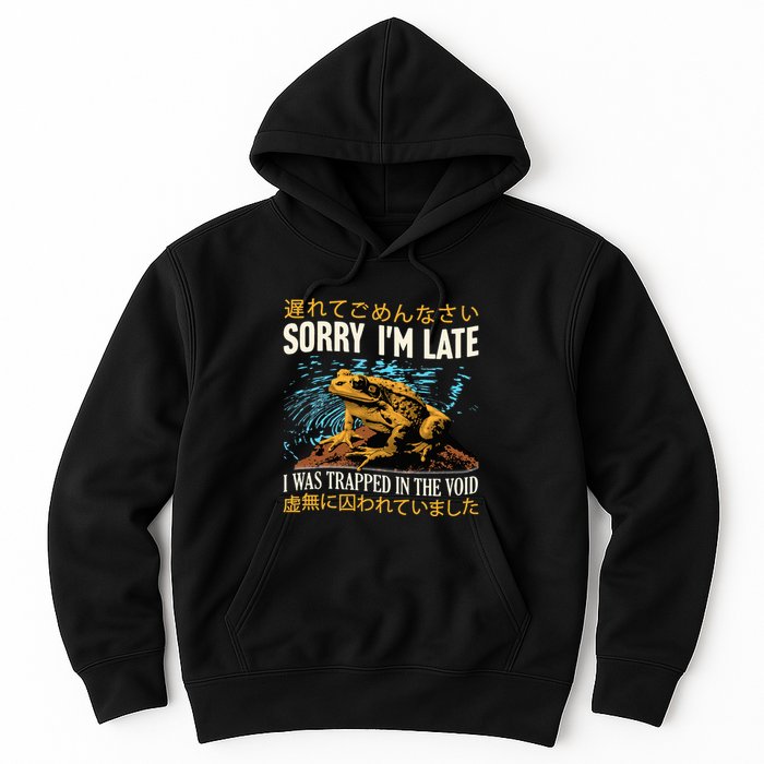 Sorry IM Late I Was Trapped In The Void Frog Japanese Hoodie