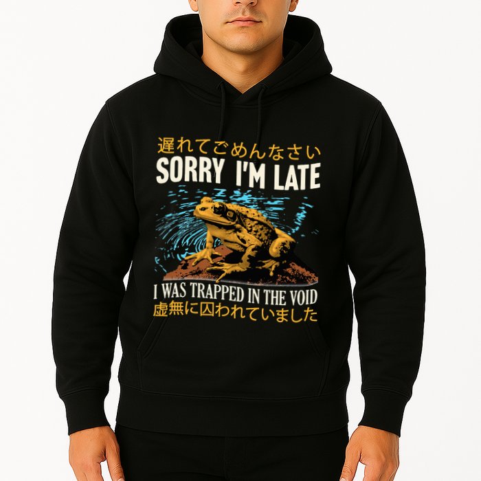 Sorry IM Late I Was Trapped In The Void Frog Japanese Hoodie