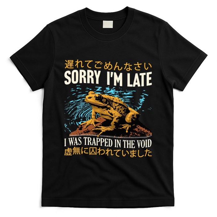 Sorry IM Late I Was Trapped In The Void Frog Japanese T-Shirt