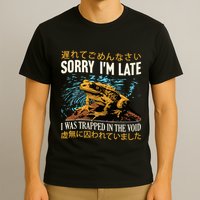 Sorry IM Late I Was Trapped In The Void Frog Japanese T-Shirt