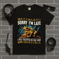 Sorry IM Late I Was Trapped In The Void Frog Japanese T-Shirt