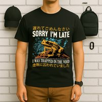 Sorry IM Late I Was Trapped In The Void Frog Japanese T-Shirt