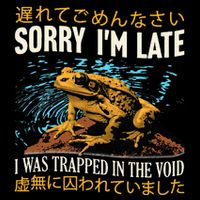 Sorry IM Late I Was Trapped In The Void Frog Japanese T-Shirt