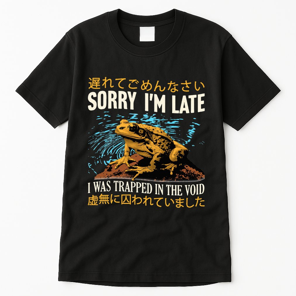 Sorry IM Late I Was Trapped In The Void Frog Japanese Tall T-Shirt