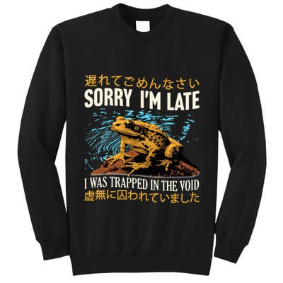 Sorry IM Late I Was Trapped In The Void Frog Japanese Tall Sweatshirt