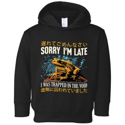 Sorry IM Late I Was Trapped In The Void Frog Japanese Toddler Hoodie