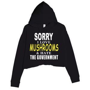 SORRY I LOVE MUSHROOMS & HATE THE GOVERNMENT FUNNY CUTE Crop Fleece Hoodie