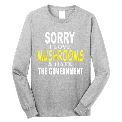 SORRY I LOVE MUSHROOMS & HATE THE GOVERNMENT FUNNY CUTE Long Sleeve Shirt