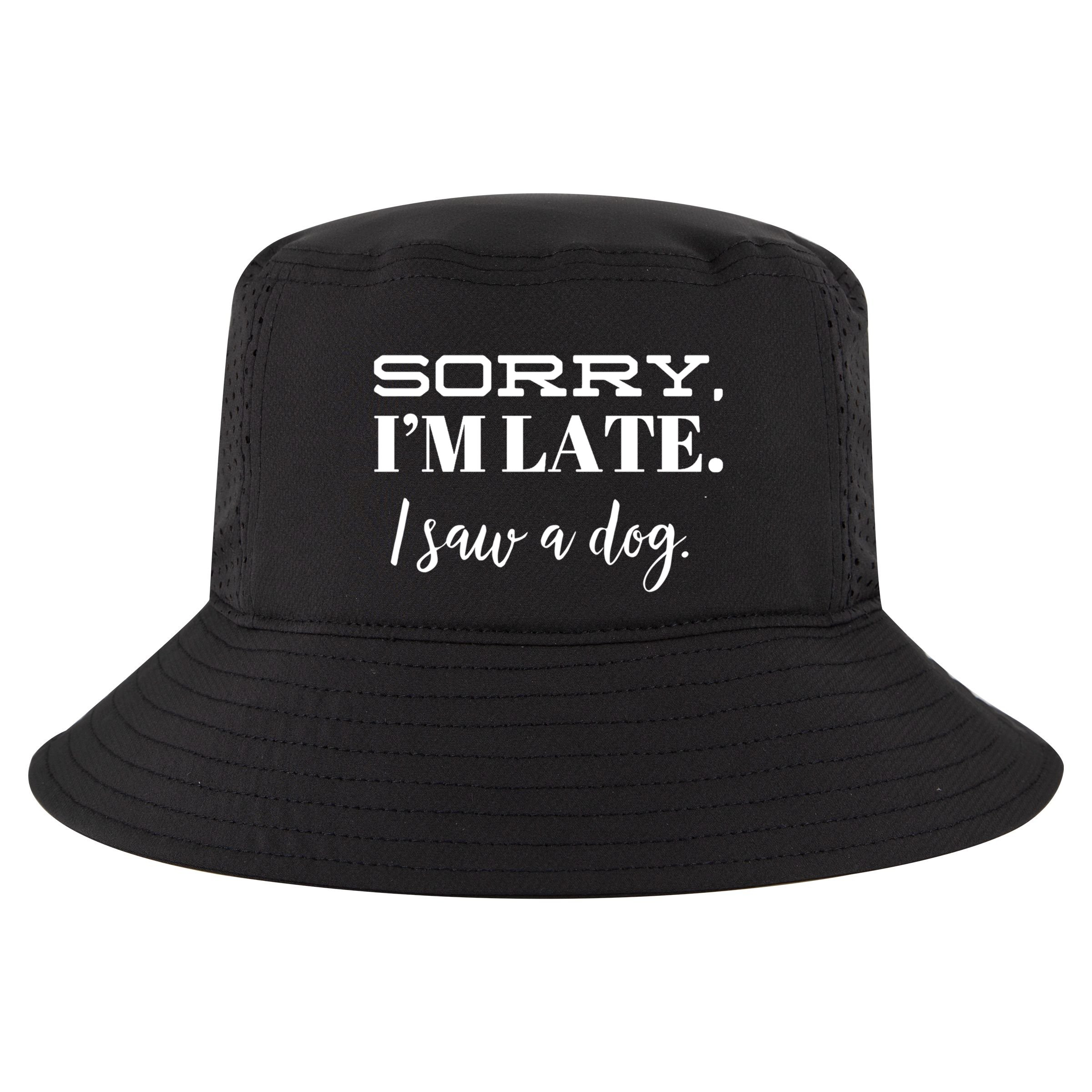 Sorry I'm Late I Saw A Dog Meaningful Gift Cool Comfort Performance Bucket Hat