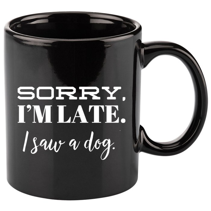 Sorry I'm Late I Saw A Dog Meaningful Gift 11oz C Handle Ceramic Mug
