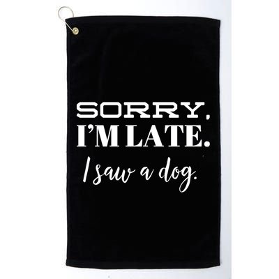 Sorry I'm Late I Saw A Dog Meaningful Gift Golf Towel