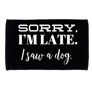 Sorry I'm Late I Saw A Dog Meaningful Gift Microfiber Hand Towel