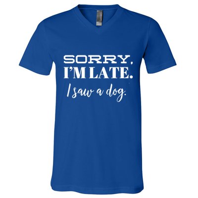 Sorry I'm Late I Saw A Dog Meaningful Gift V-Neck T-Shirt