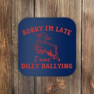 Sorry IM Late I Was Dilly Dallying Baby Lamb Sheep Coaster