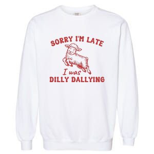 Sorry IM Late I Was Dilly Dallying Baby Lamb Sheep Garment-Dyed Sweatshirt