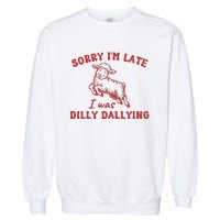 Sorry IM Late I Was Dilly Dallying Baby Lamb Sheep Garment-Dyed Sweatshirt