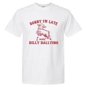 Sorry IM Late I Was Dilly Dallying Baby Lamb Sheep Garment-Dyed Heavyweight T-Shirt