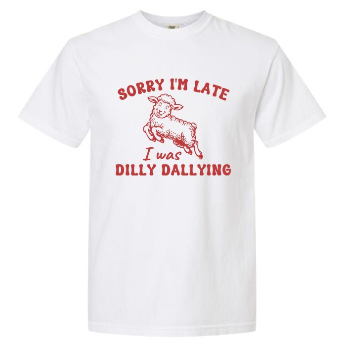 Sorry IM Late I Was Dilly Dallying Baby Lamb Sheep Garment-Dyed Heavyweight T-Shirt