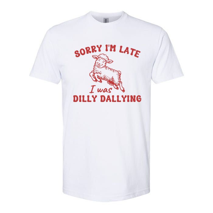 Sorry IM Late I Was Dilly Dallying Baby Lamb Sheep Softstyle CVC T-Shirt