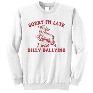 Sorry IM Late I Was Dilly Dallying Baby Lamb Sheep Sweatshirt