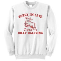 Sorry IM Late I Was Dilly Dallying Baby Lamb Sheep Sweatshirt