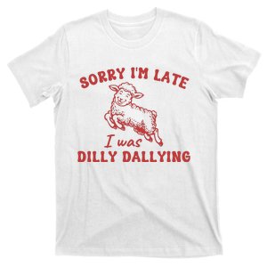 Sorry IM Late I Was Dilly Dallying Baby Lamb Sheep T-Shirt