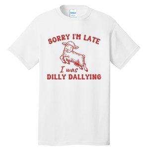 Sorry IM Late I Was Dilly Dallying Baby Lamb Sheep Tall T-Shirt