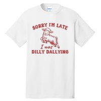 Sorry IM Late I Was Dilly Dallying Baby Lamb Sheep Tall T-Shirt