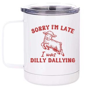 Sorry IM Late I Was Dilly Dallying Baby Lamb Sheep 12 oz Stainless Steel Tumbler Cup