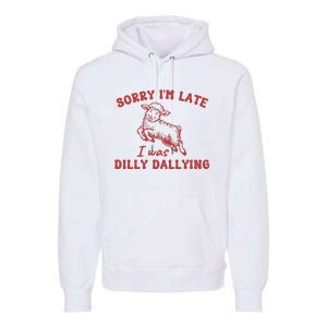 Sorry IM Late I Was Dilly Dallying Baby Lamb Sheep Premium Hoodie