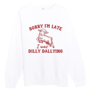 Sorry IM Late I Was Dilly Dallying Baby Lamb Sheep Premium Crewneck Sweatshirt