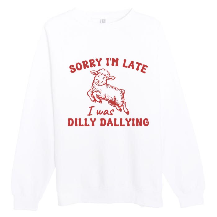 Sorry IM Late I Was Dilly Dallying Baby Lamb Sheep Premium Crewneck Sweatshirt