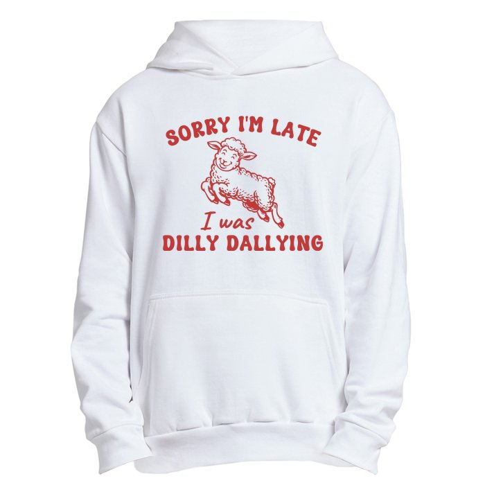 Sorry IM Late I Was Dilly Dallying Baby Lamb Sheep Urban Pullover Hoodie