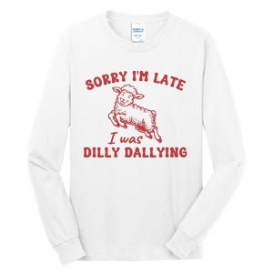 Sorry IM Late I Was Dilly Dallying Baby Lamb Sheep Tall Long Sleeve T-Shirt