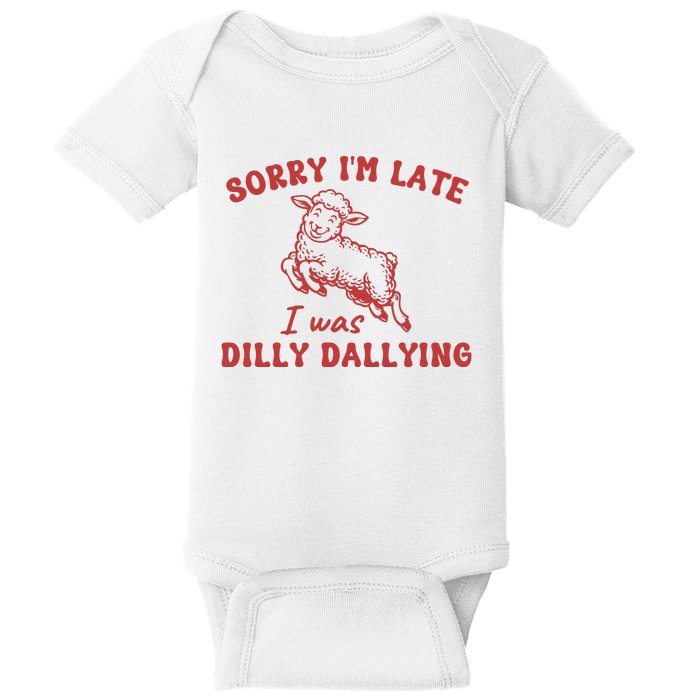 Sorry IM Late I Was Dilly Dallying Baby Lamb Sheep Baby Bodysuit