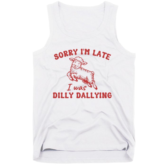 Sorry IM Late I Was Dilly Dallying Baby Lamb Sheep Tank Top