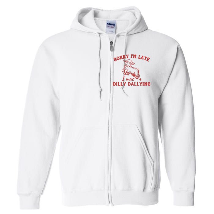 Sorry IM Late I Was Dilly Dallying Baby Lamb Sheep Full Zip Hoodie