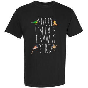 Sorry IM Late I Saw A Bird Cute Bird Lover Birding Garment-Dyed Heavyweight T-Shirt