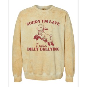 Sorry IM Late I Was Dilly Dallying Colorblast Crewneck Sweatshirt