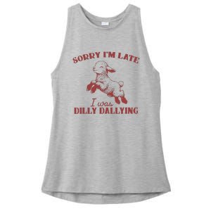 Sorry IM Late I Was Dilly Dallying Ladies PosiCharge Tri-Blend Wicking Tank