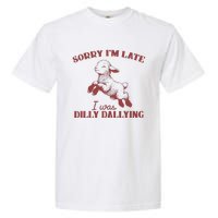 Sorry IM Late I Was Dilly Dallying Garment-Dyed Heavyweight T-Shirt