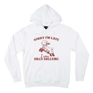 Sorry IM Late I Was Dilly Dallying Hoodie