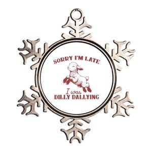 Sorry IM Late I Was Dilly Dallying Metallic Star Ornament