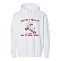 Sorry IM Late I Was Dilly Dallying Garment-Dyed Fleece Hoodie