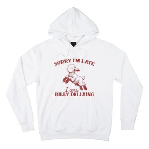 Sorry IM Late I Was Dilly Dallying Hoodie