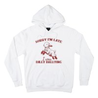 Sorry IM Late I Was Dilly Dallying Hoodie